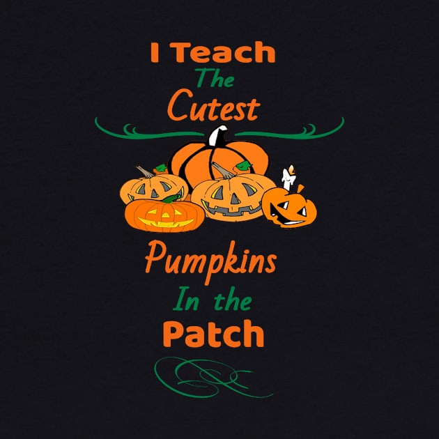 I Teach The Cutest Pumpkins In The Patch by Bunnuku